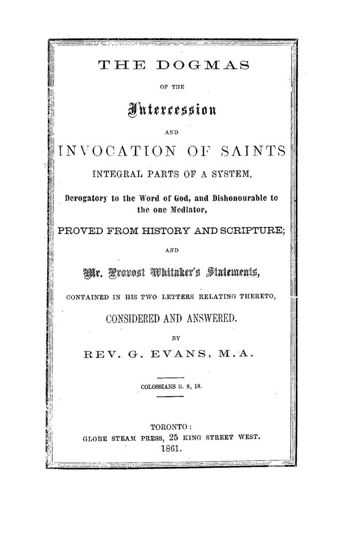 The dogmas of the intercession and invocation of saints, integral parts of a system, derogatory to the word of God, and dishonourable to the one media(...)