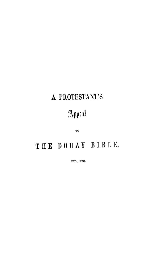 A Protestant's appeal to the Douay Bible and other Roman Catholic standards, in support of the doctrines of the reformation