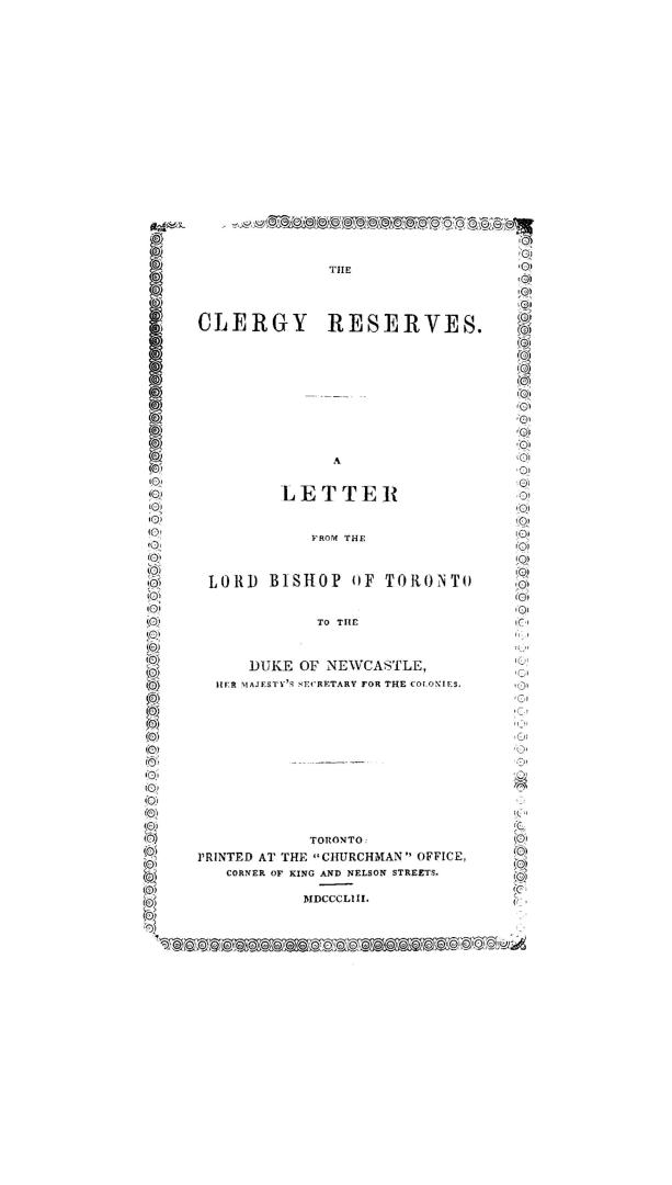 The clergy reserves, a letter from the Lord Bishop of Toronto to the Duke of Newcastle, Her Majesty's secretary for the colonies