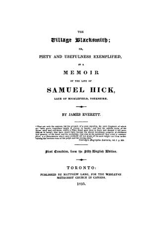 The village blacksmith, or, Piety and usefulness exemplified, in a memoir of the life of Samuel Hick, late of Micklefield, Yorkshire