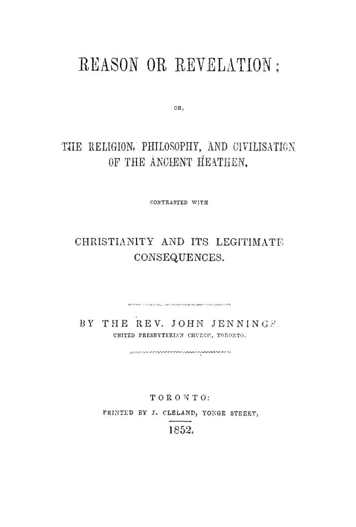 Reason or revelation, or, The religion, philosophy, and civilisation of the ancient heathen contrasted with Christianity and its legitimate consequences