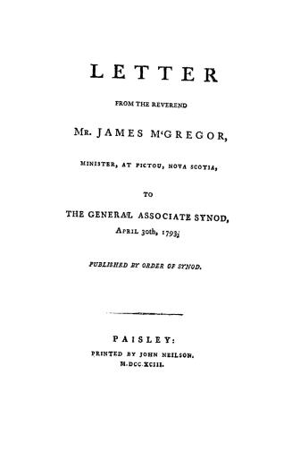 Letter from the Reverend Mr. James M'Gregor, minister, at Pictou, Nova Scotia, to the General associate synod, April 30th, 1793