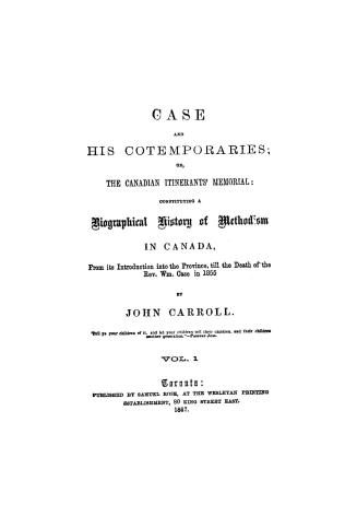 Case and his contemporaries, or, The Canadian itinerants' memorial, constituting a biographical history of Methodism in Canada, from its introduction (...)