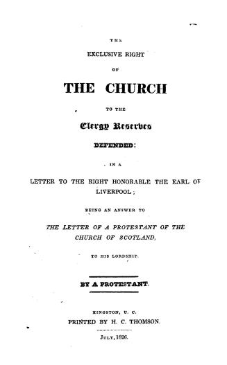 The exclusive right of the church to the clergy reserves defended, in a letter to the Right Honourable the Earl of Liverpool, being an answer to the l(...)