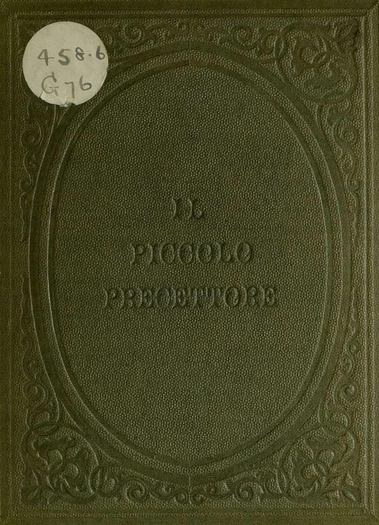 Il piccolo precettore, or, First steps to Italian conversation : for the use of young beginners : being a translation from Le petit précepteur