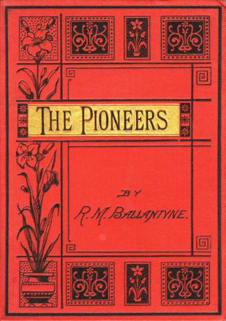 The pioneers : a tale of the western wilderness : illustrative of the adventures and discoveries of Sir Alexander Mackenzie