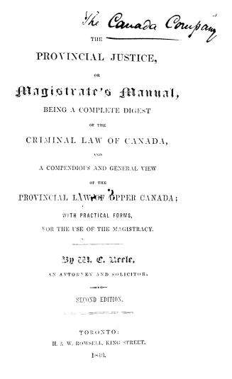 The provincial justice, or Magistrate's manual, being a complete digest of the criminal law of Canada, and a compendious and general view of the provi(...)