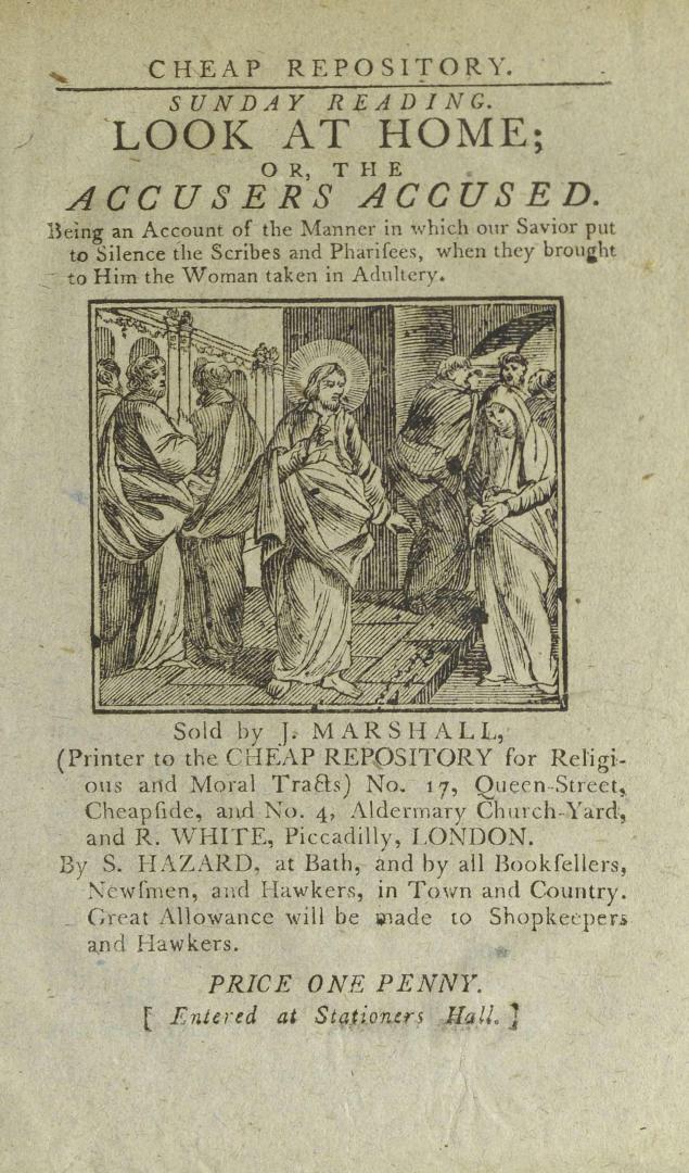 Look at home, or, The accusers accused : being an account of the manner in which our Savior put to silence the scribes and Pharisees, when they brought to him the woman taken in adultery