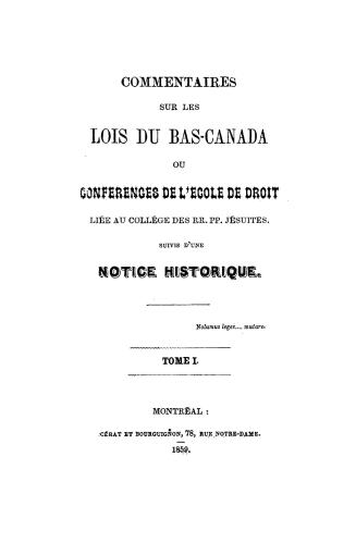 Commentaires sur les lois du Bas-Canada , ou, Conferences de l'école de droit, liée au collège des RR