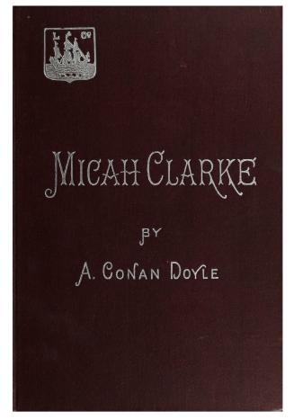 Micah Clarke : his statement as made to his three grandchildren, Joseph, Gervas, & Reuben, during the hard winter of 1734