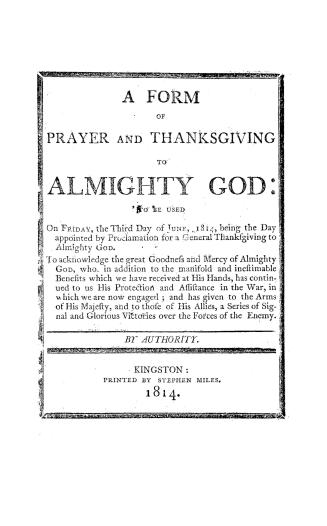 A form of prayer and thanksgiving to Almighty God, to be used on Friday, the third day of June, 1814, being the day appointed by proclamation for a ge(...)