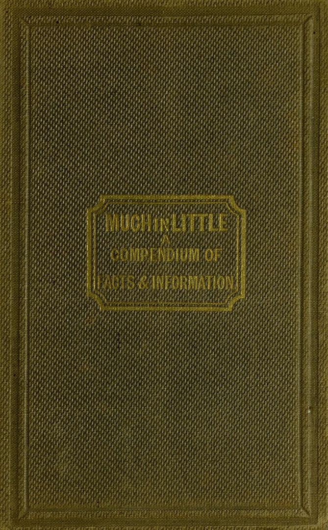 Much in little : a compendium of facts & information for the use of girls' schools