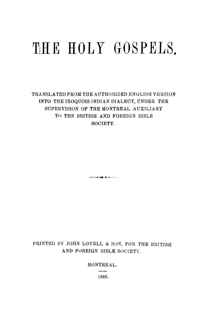 Holy Gospels, tr. from the authorized English verson into the Iroquois Indian dialect