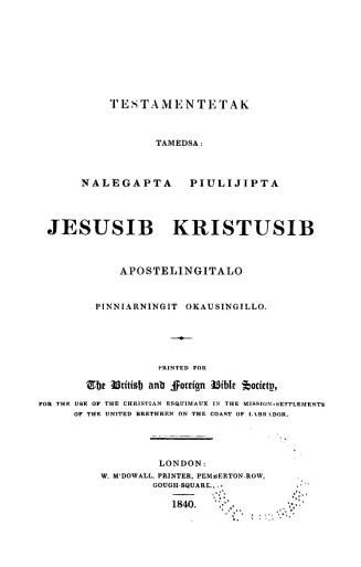 Testamentetak tamedsa nalegapta piulijipta Jesusib Kristusib apostelingitalo pinniarningit okausingillo, printef for the British and foreign Bible soc(...)