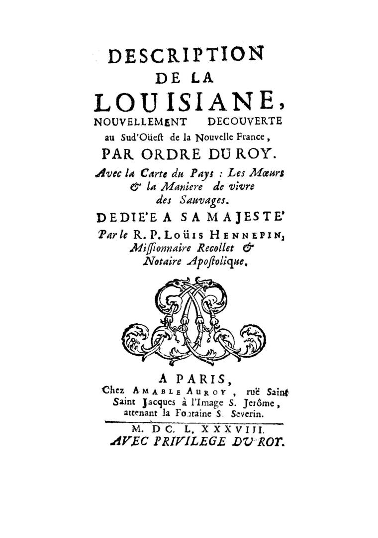 Description de la Louisiane, nouvellement decouverte au sud'-oéest de la Nouvelle France par ordre du roy, avec la carte du pays: Les moeurs & la maniere de vivre des sauvages