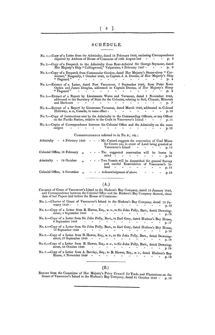 Vancouver's Island. Copies and extracts of despatches and other papers relating to Vancouver's Island; also, copies of Charter of Grant of that island to the Hudson's Bay Company, with correspondence thereon; and report of Committee of Privy Council for Trade on the grant. Mr. Christy, Earl of Lincoln; Mr. Hawes. Ordered, by the House of Commons, to be printed, 7 March 1849