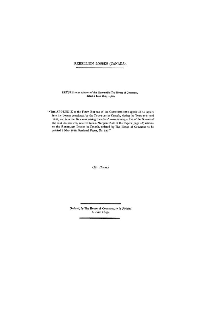 Rebellion losses (Canada) Return to an address of the Honourable the House of Commons dated 5 June 1849, --for, ''The appendix to the first report of (...)