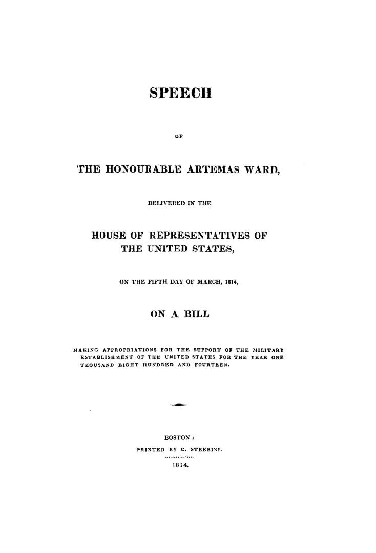 Speech of the Honourable Artemas Ward, delivered in the House of representatives of the United States on the fifth day of March, 1814, on a bill makin(...)