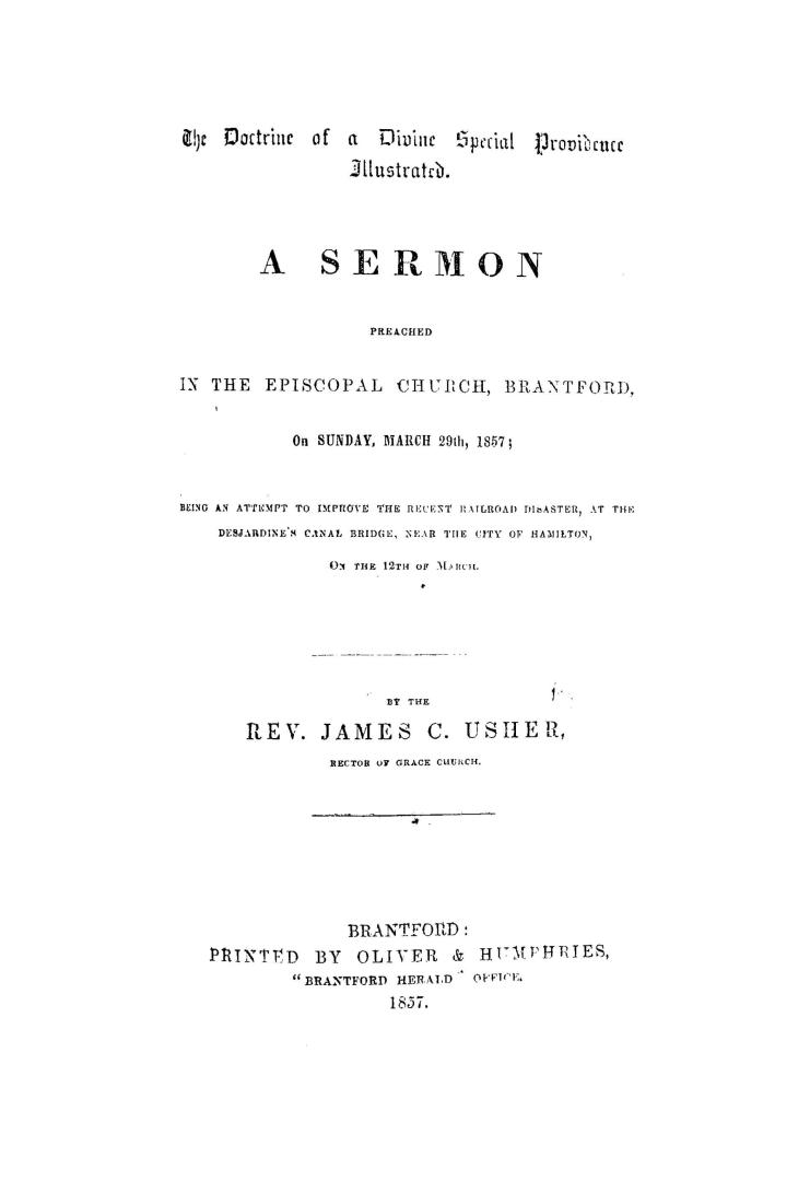 The doctrine of a divine special providence illustrated, a sermon preached in the episcopal church, Brantford, on Sunday, March 29th, 1857, being an a(...)