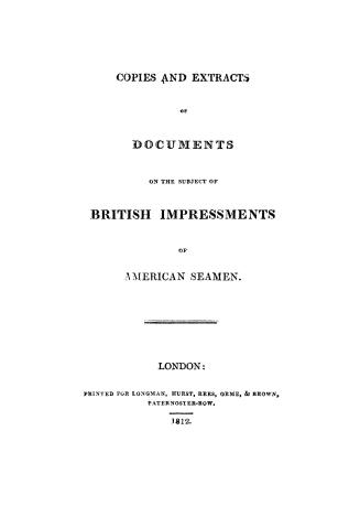 Copies and extracts of documents on the subject of British impressments of American seamen