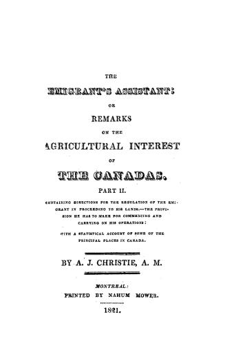 The emigrant's assistant, or, Remarks on the agricultural interests of the Canadas