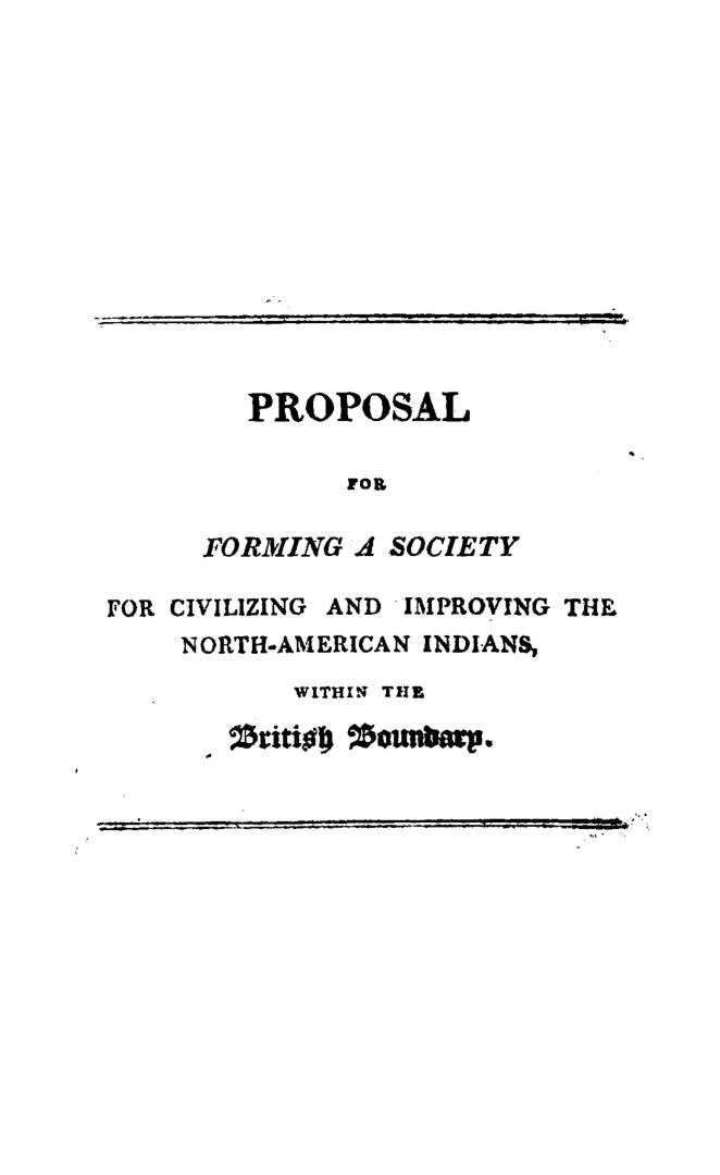 Proposal for forming a society for promoting the civilization and improvement of the North-American Indians within the British boundary