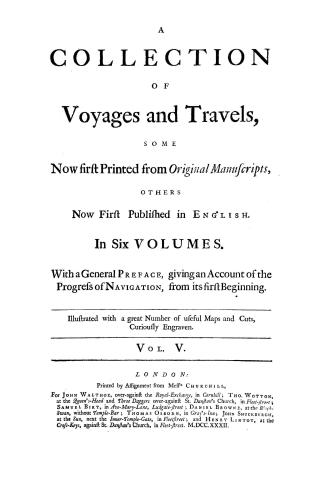 A collection of voyages and travels, some now first printed from original manuscripts, others now first published in English...with a general preface,(...)