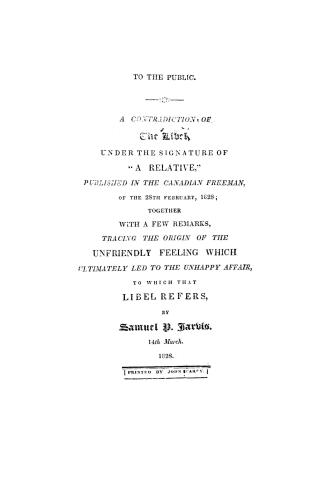 A contradiction of the libel under the signature of ''A relative'', published in the Canadian Freeman of the 28th February, 1828, together with a few (...)