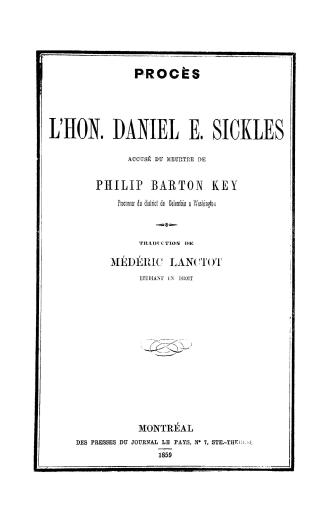 Procès de l'Hon. Daniel E. Sickles : accusé du meurtre de Philip Barton Key procureur du district de Columbia à Washington