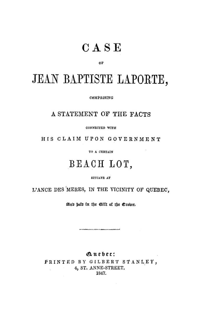 Case of Jean Baptiste Laporte, comprising a statement of the facts connected with his claim upon government to a certain beach lot, situate at l'Ance (...)