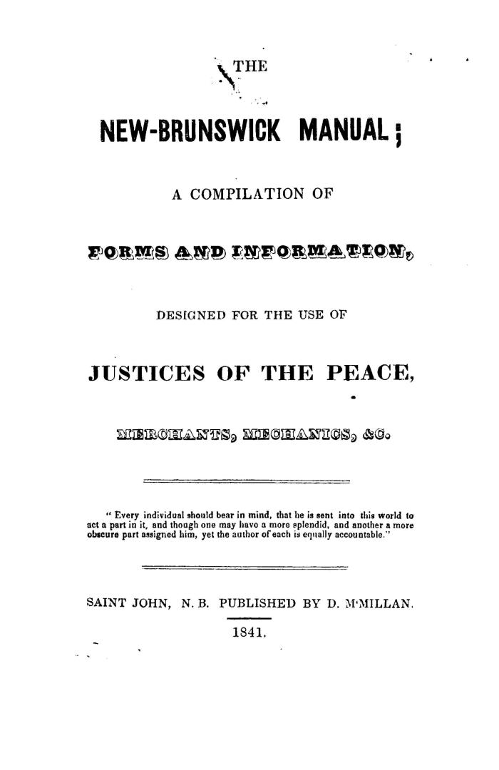 The New Brunswick manual, : a compilation of forms and information, designed for the use of justices of the peace, merchants, mechanics, &c.