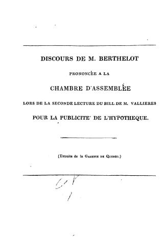 Discours de M. Berthelot prononcée à la Chambre d'Assemblée lors de la seconde lecture du bill de M. Vallières pour la publicité de l'hypothèque