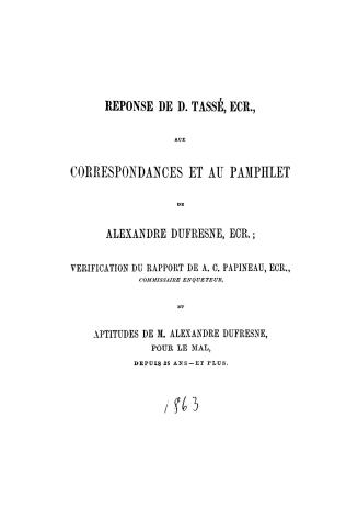 Réponse de D. Tassé, ecr., aux correspondances et au pamphlet de Alexandre Dufresne, ecr., vérification du rapport de A.C. Papineau, ecr., ... et apti(...)