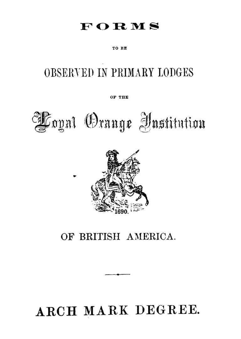 Forms to be observed in primary lodges of the Loyal Orange Institution of British America