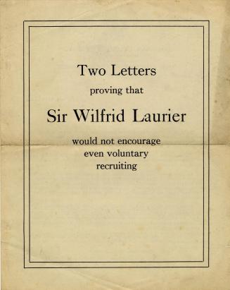 Two letters proving that Sir Wilfrid Laurier would not encourage even voluntary recruitment