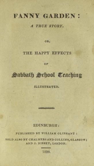 Fanny Garden, a true story, or, The happy effects of Sabbath school teaching : illustrated