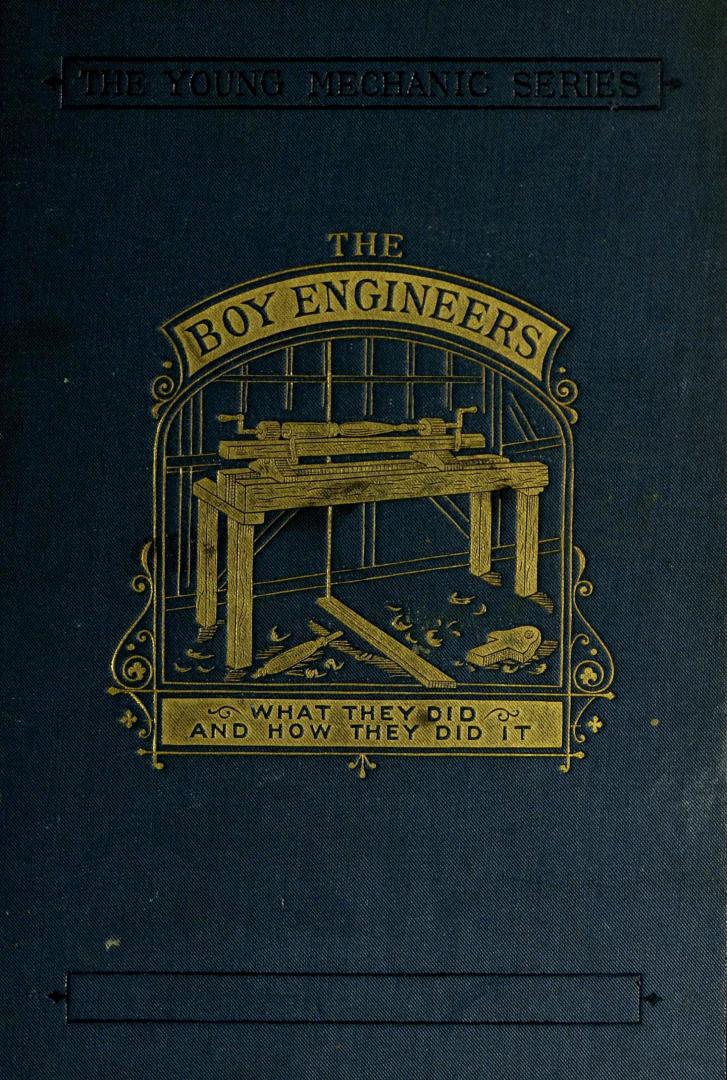 The boy engineers : what they did and how they did it : a book for boys