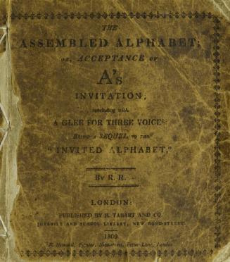 The assembled alphabet, or, Acceptance of A's invitation : concluding with A glee for three voices : being a sequel to the ''Invited alphabet''