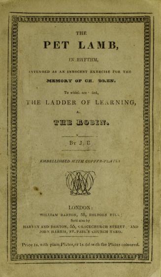 The pet lamb in rhythm : intended as an innocent exercise for the memory of children : to which are added, The ladder of learning, and The robin