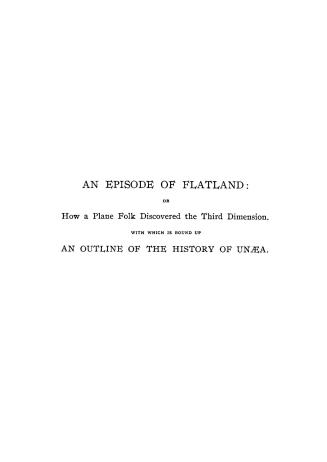 An episode of flatland : or, How a plane folk discovered the third dimension