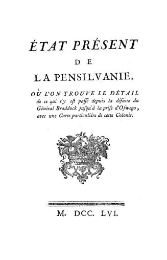 état prèsent de la Pensilvanie, : où l'on trouve le détail de ce qui s'y est passé depuis la défaite du Général Braddock jusqu'à la prise d'Oswego