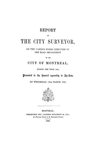 Report of the City Surveyor on the various works executed by the Road Department of the City of Montreal, during the year... presented to...