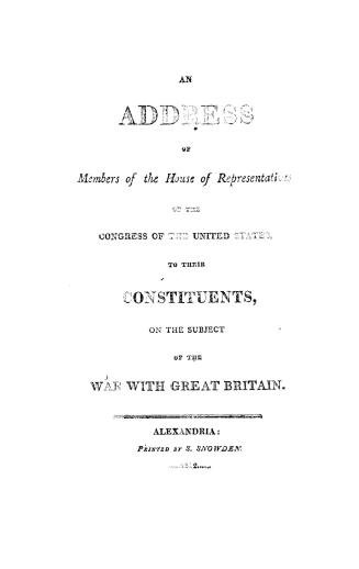 An address of members of the House of representatives of the Congress of the United States, to their constituents, on the subject of the war with Great Britain