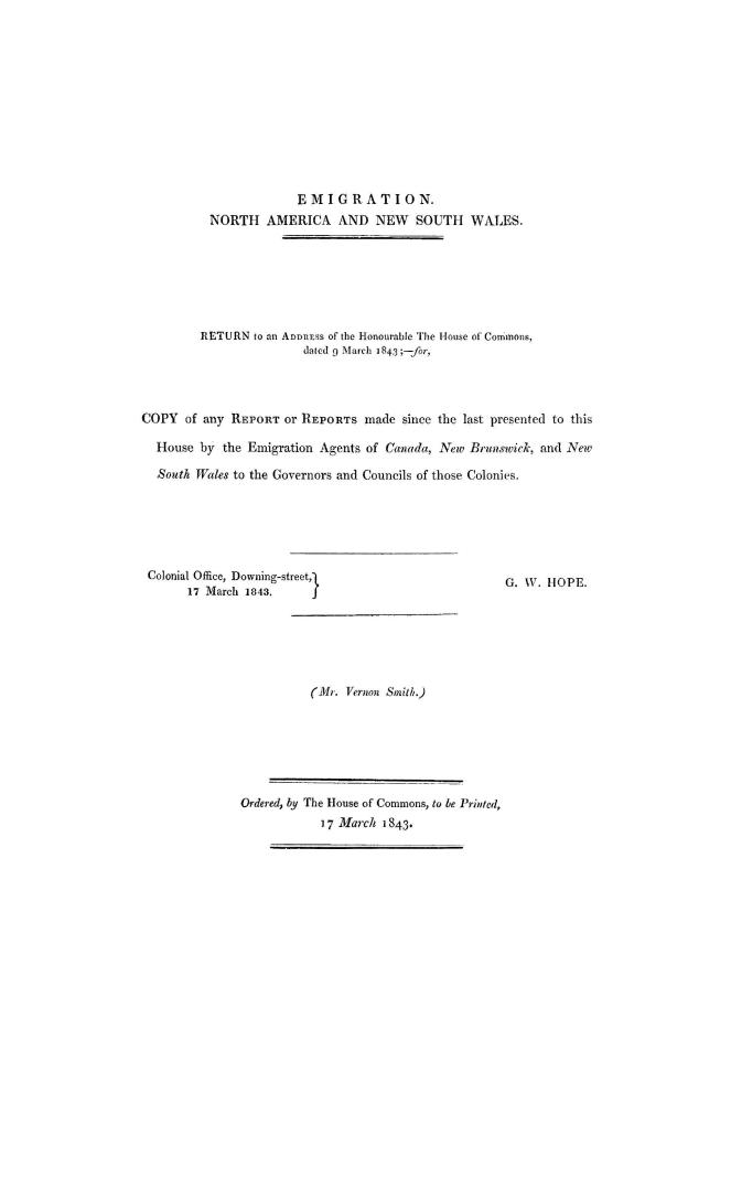 Emigration. North America and New South Wales. Return to an address of the Honourable the House of Commons, dated 9 March 1843, --for, copy of any rep(...)