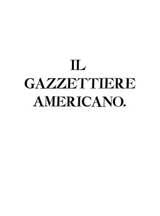 Il gazzettiere americano, contenente un distinto ragguaglio di tutte le parti del Nuovo mondo della loro situazione, clima, terreno, prodotti, stato a(...)