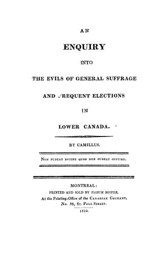 An enquiry into the evils of general suffrage and frequent elections in Lower Canada