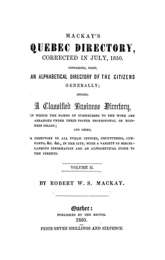 Mackay's Quebec directory for... containing first, an alphabetical directory of the citizens generally, second, a classified directory...and, third, a(...)