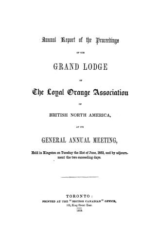 Annual report of the proceedings of the Grand Lodge of the Loyal Orange Association of British North America