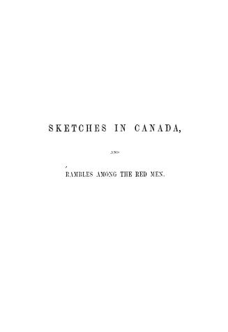 Sketches in Canada, and rambles among the red men