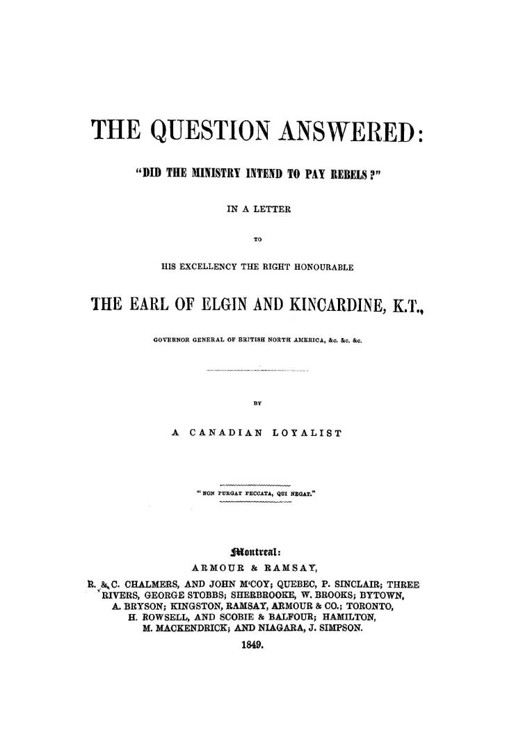 The question answered, ''Did the ministry intend to pay rebels?'' in a letter to His Excellency the Right Honourable the Earl of Elgin and Kincardine,(...)